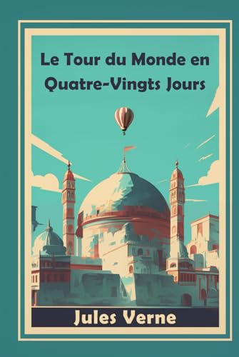 Le Tour du Monde en Quatre-Vingts Jours: (Illustré) von Independently published